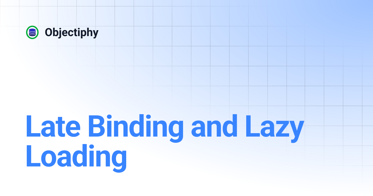 Late Binding and Lazy Loading | Objectiphy